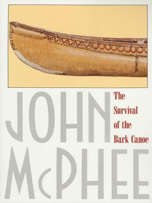 Title details for The Survival of the Bark Canoe by John McPhee - Wait list